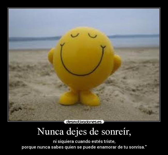 Nunca dejes de sonreír, -