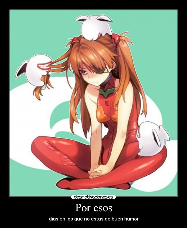 Por esos - dias en los que no estas de buen humor
