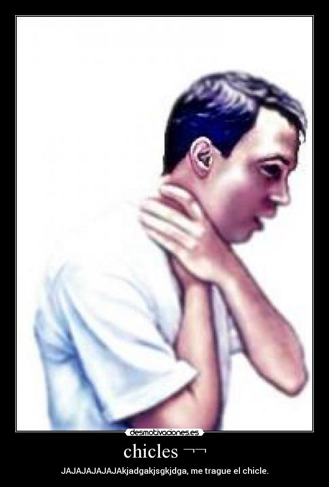 chicles ¬¬ - JAJAJAJAJAJAkjadgakjsgkjdga, me trague el chicle.