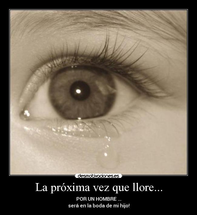 La próxima vez que llore... -