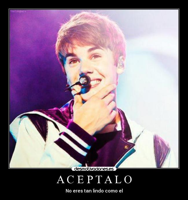 A C E P T A L O - No eres tan lindo como el