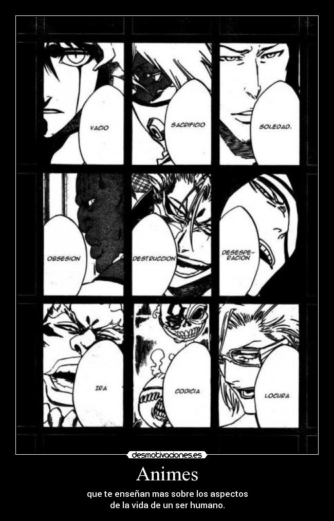 Animes - que te enseñan mas sobre los aspectos
de la vida de un ser humano.