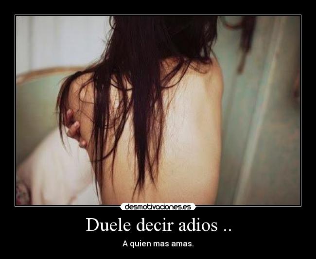 Duele decir adios .. -