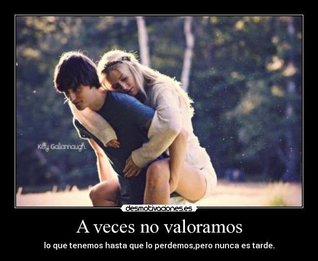 A veces no valoramos -