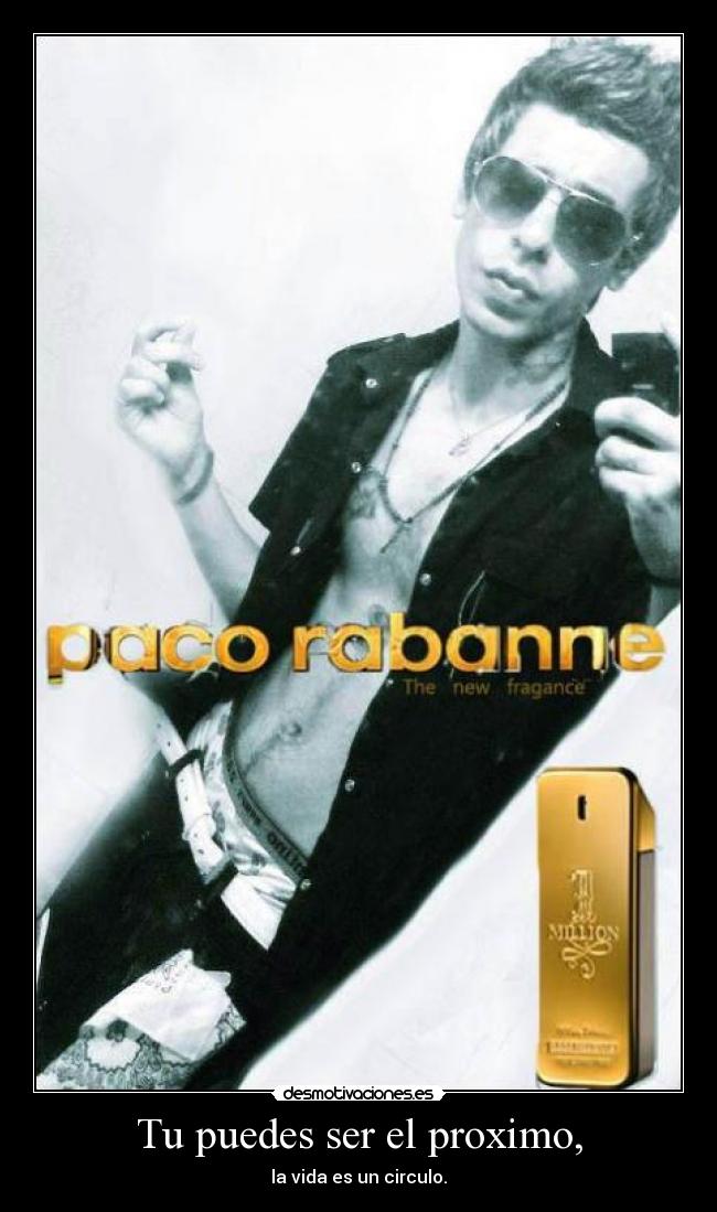 Tu puedes ser el proximo, - la vida es un circulo.