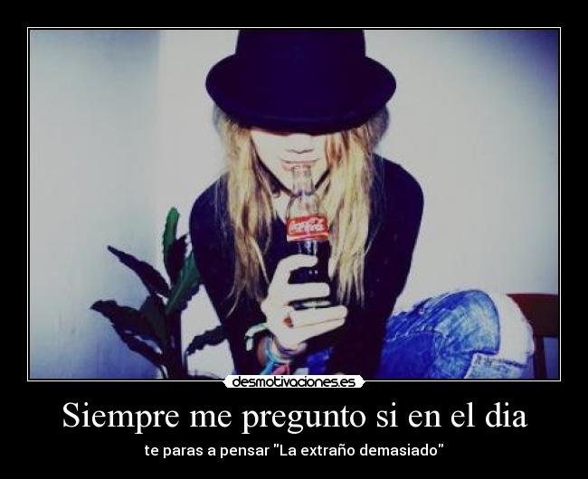 Siempre me pregunto si en el dia - 