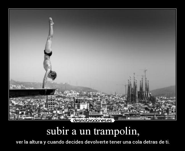 subir a un trampolin, -