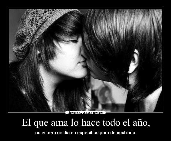 El que ama lo hace todo el año, -