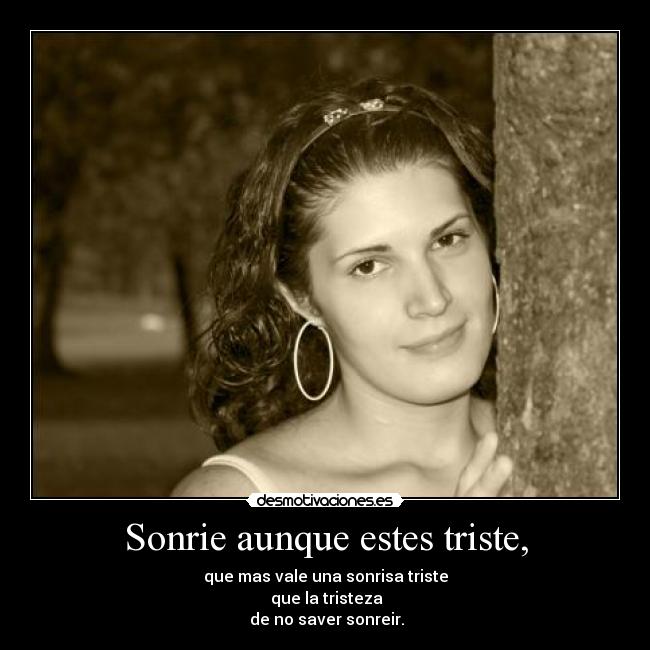 Sonrie aunque estes triste, - 