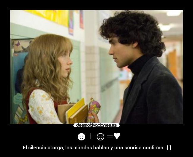 ☻+☺=♥ - El silencio otorga, las miradas hablan y una sonrisa confirma...[♥]