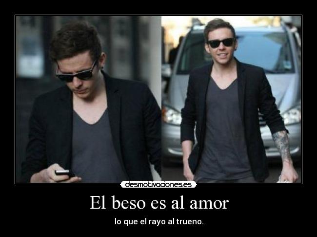 El beso es al amor - lo que el rayo al trueno.