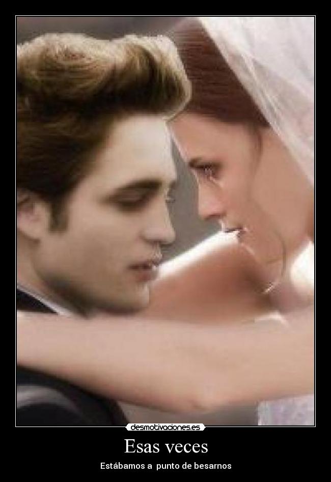 Esas veces - Estábamos a  punto de besarnos