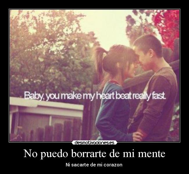 No puedo borrarte de mi mente - Ni sacarte de mi corazon ♥