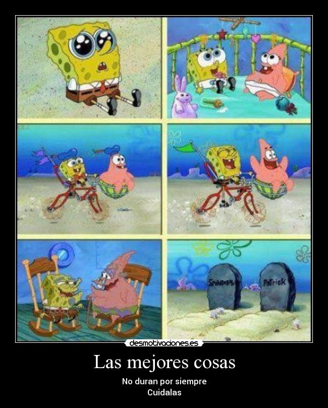 Las mejores cosas - No duran por siempre
Cuidalas