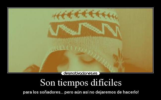 Son tiempos difíciles -