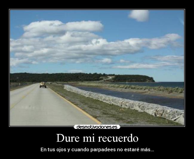 Dure mi recuerdo - En tus ojos y cuando parpadees no estaré más...