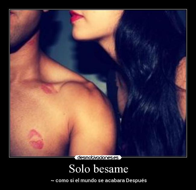 Solo besame - ‎~ como si el mundo se acabara Después♥