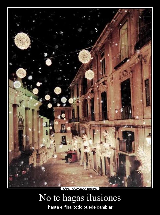No te hagas ilusiones - hasta el final todo puede cambiar