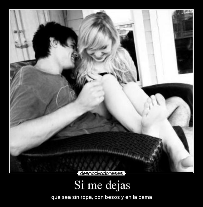 Si me dejas - que sea sin ropa, con besos y en la cama