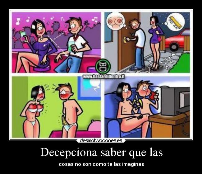 Decepciona saber que las - cosas no son como te las imaginas
