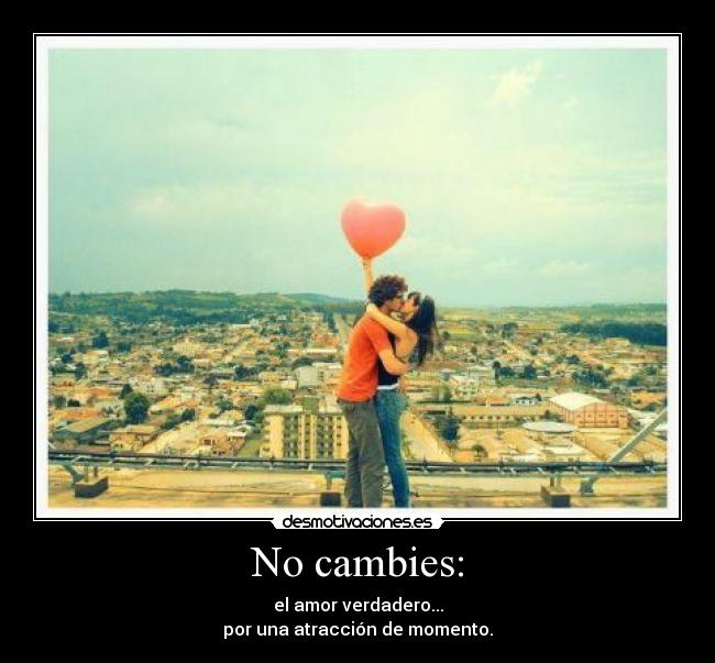 No cambies: -