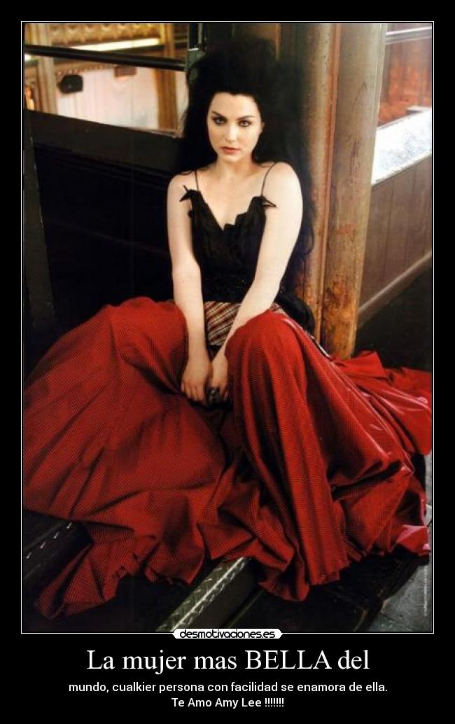 La mujer mas BELLA del - mundo, cualkier persona con facilidad se enamora de ella.
Te Amo Amy Lee !!!!!!!