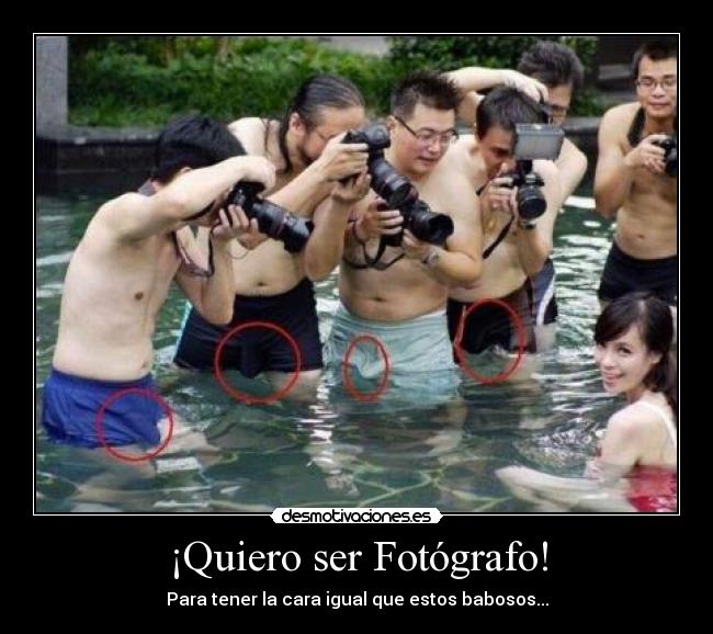 ¡Quiero ser Fotógrafo! - Para tener la cara igual que estos babosos...