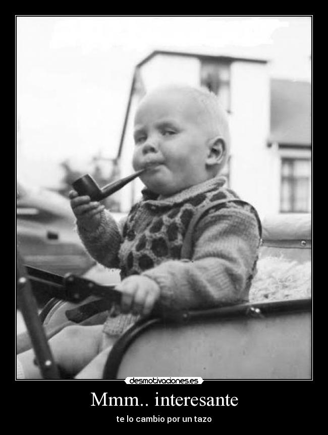 Mmm.. interesante - te lo cambio por un tazo