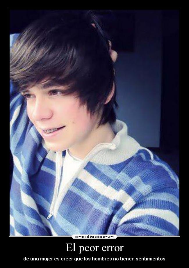 El peor error - de una mujer es creer que los hombres no tienen sentimientos.