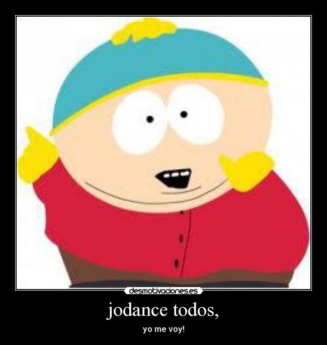 jodance todos, - yo me voy!