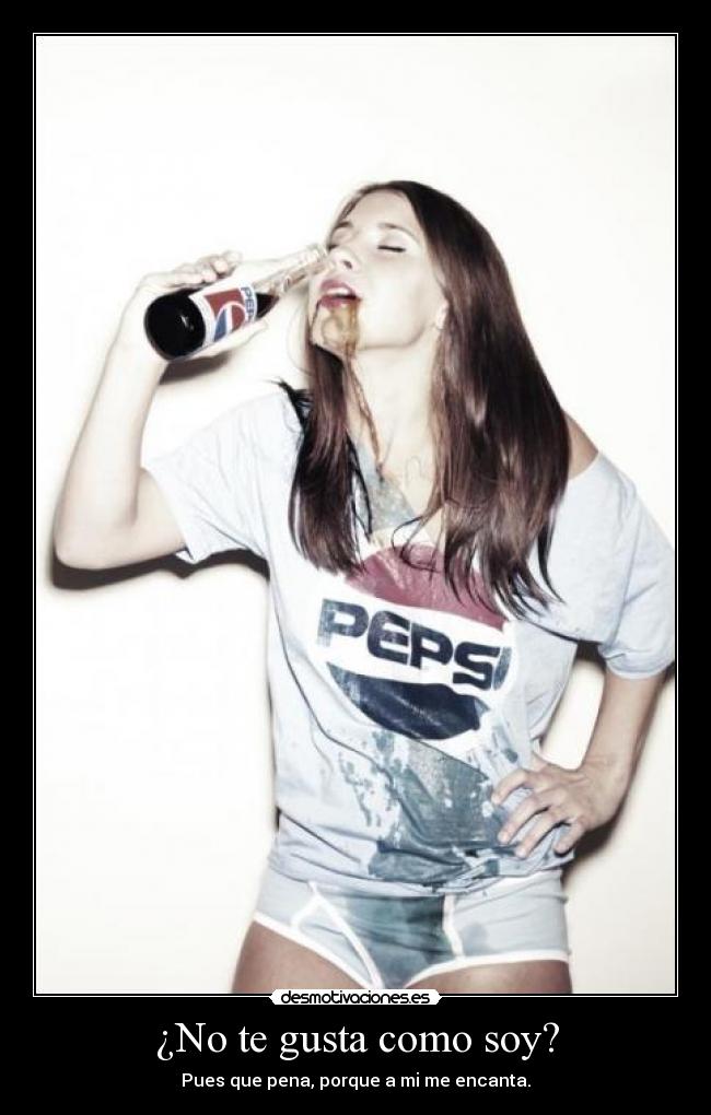 ¿No te gusta como soy? - 