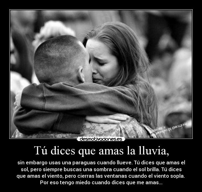 Tú dices que amas la lluvia, -