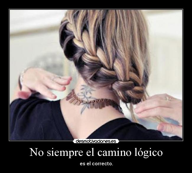 No siempre el camino lógico - es el correcto.