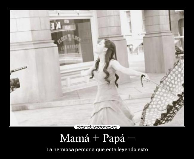 Mamá + Papá = -
