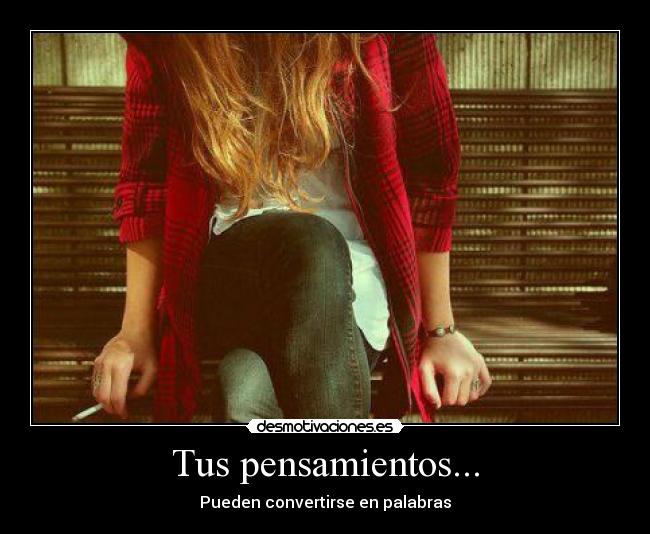 Tus pensamientos... -
