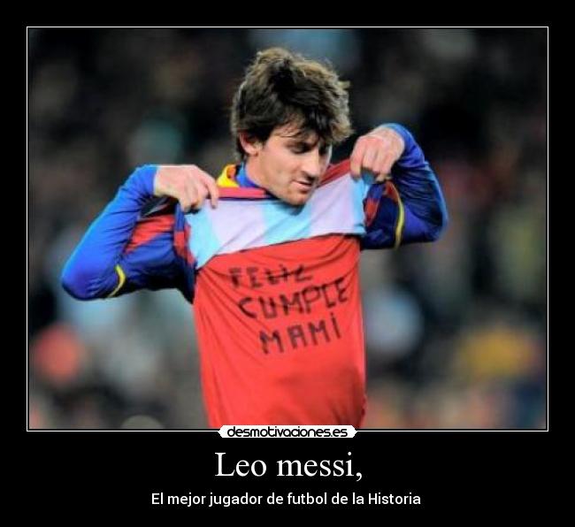 Leo messi, - El mejor jugador de futbol de la Historia ♥