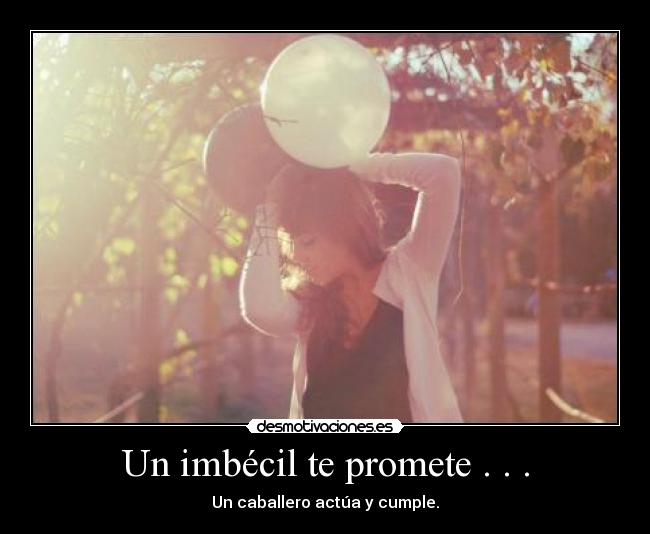 Un imbécil te promete . . . - 