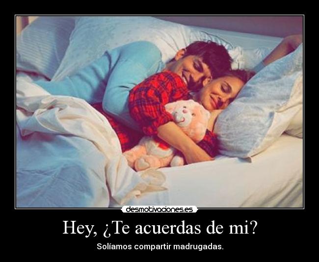 Hey, ¿Te acuerdas de mi? -