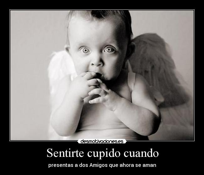 Sentirte cupido cuando - presentas a dos Amigos que ahora se aman♥