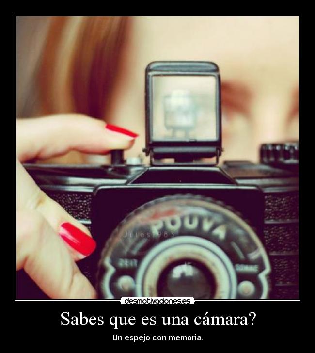 Sabes que es una cámara? -