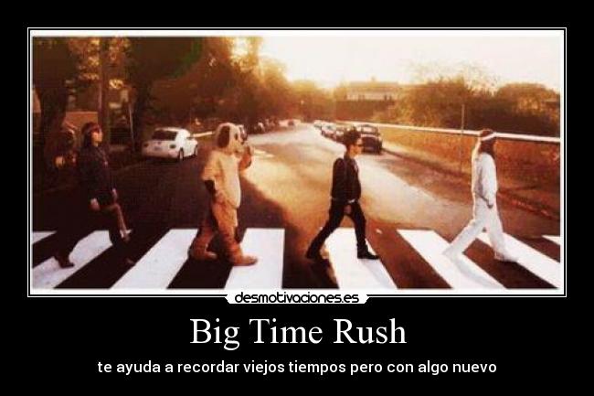 Big Time Rush - te ayuda a recordar viejos tiempos pero con algo nuevo