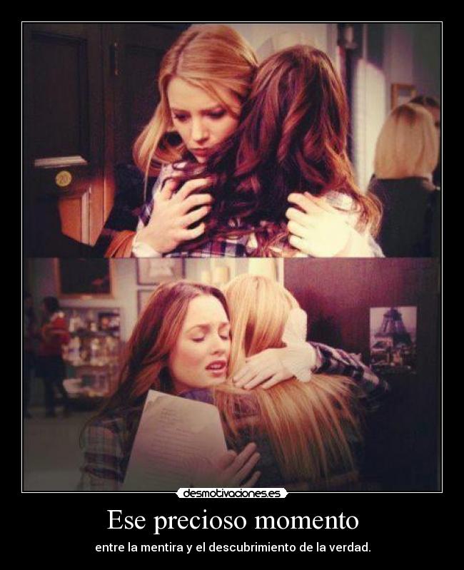 Ese precioso momento - entre la mentira y el descubrimiento de la verdad.