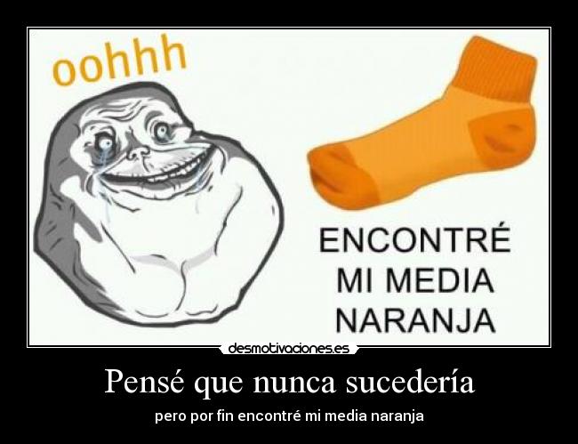 Pensé que nunca sucedería - pero por fin encontré mi media naranja