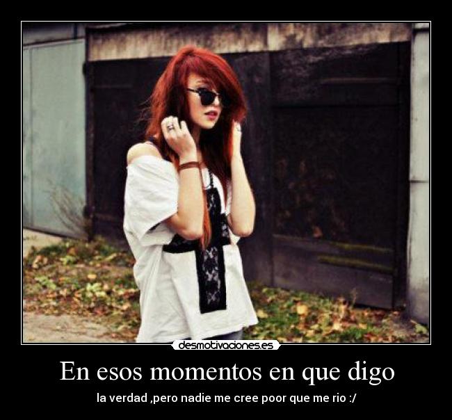 En esos momentos en que digo -