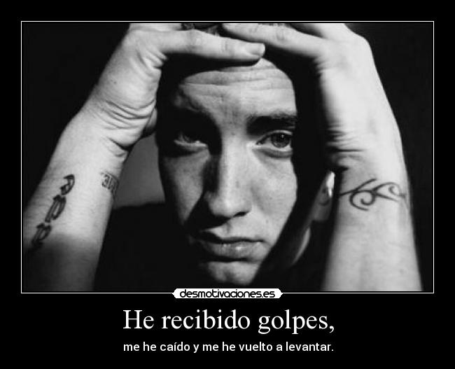 He recibido golpes, -