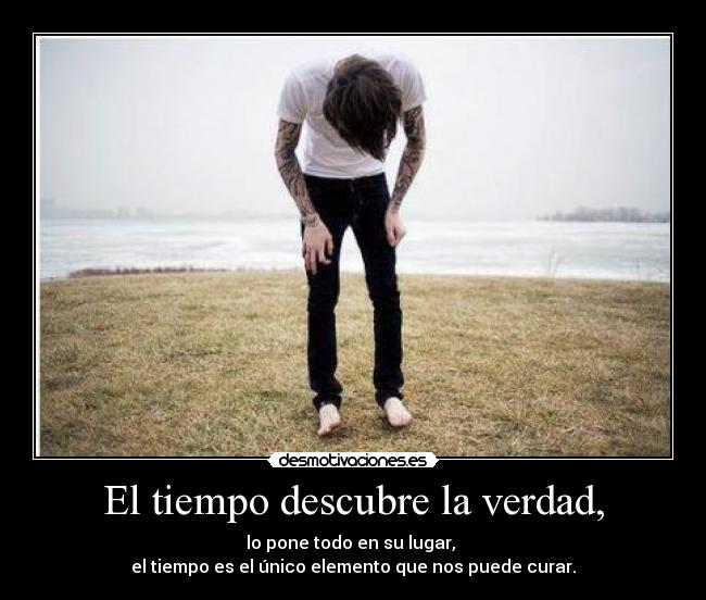 El tiempo descubre la verdad, -