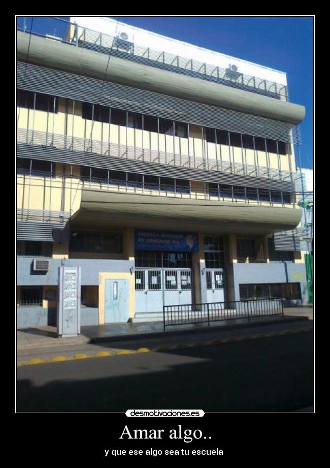 Amar algo.. - y que ese algo sea tu escuela ♥