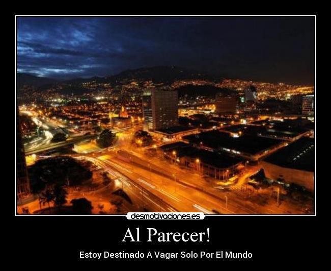 Al Parecer! - Estoy Destinado A Vagar Solo Por El Mundo