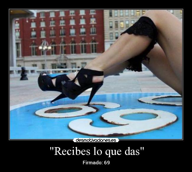 Recibes lo que das - Firmado: 69
