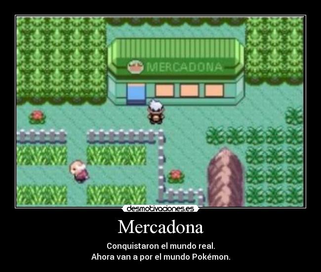 Mercadona - Conquistaron el mundo real.
Ahora van a por el mundo Pokémon.